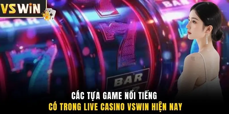 Các tựa game nổi tiếng có trong live casino VSWIN hiện nay
