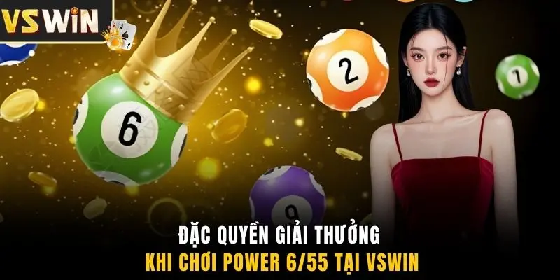 Đặc quyền giải thưởng khi chơi Power 6/55 tại VSWIN