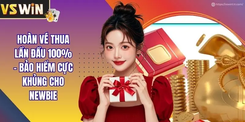 Hoàn Vé Thua Lần Đầu 100% - Bảo Hiểm Cực Khủng Cho Newbie