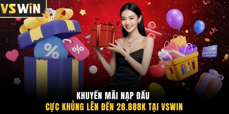 Khuyến mãi nạp đầu cực khủng lên đến 28.888K tại VSWIN