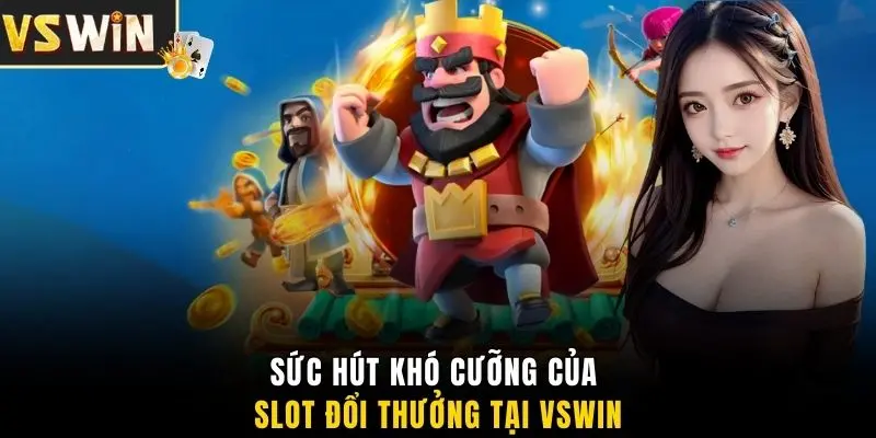 Sức hút khó cưỡng của slot đổi thưởng tại VSWIN