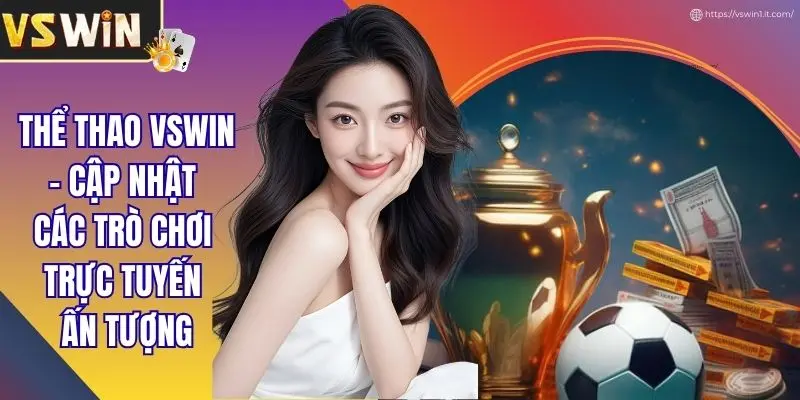 Thể Thao VSWIN - Cập Nhật Các Trò Chơi Trực Tuyến Ấn Tượng