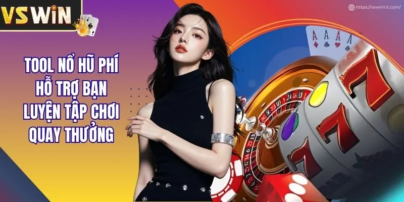 Tool Nổ Hũ Miễn Phí Hỗ Trợ Bạn Luyện Tập Chơi Quay Thưởng