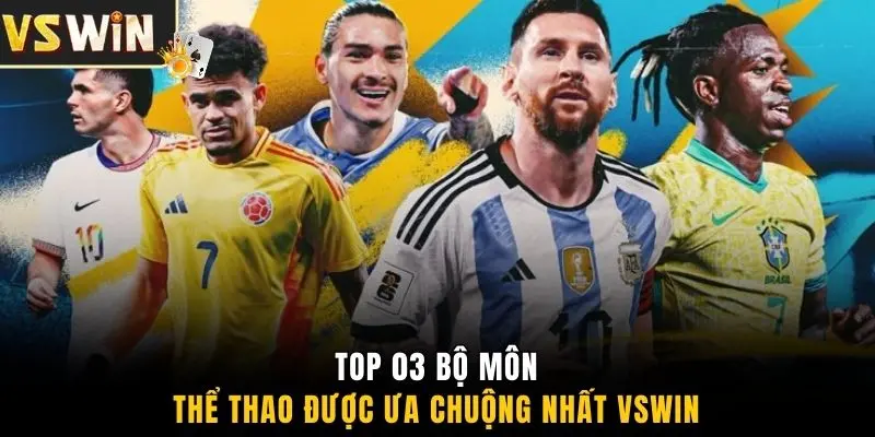 Top 03 bộ môn thể thao được ưa chuộng nhất VSWIN 