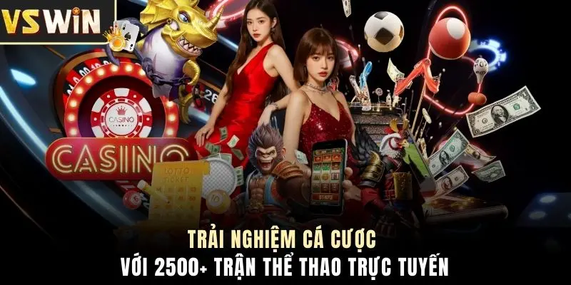 Trải nghiệm cá cược với 2500+ trận thể thao trực tuyến
